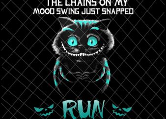 The Chains On My Mood Swing Just Snapped Run Svg, Shadow Cat Png, Shadow Cat Halloween, Black Cat Halloween, Quote halloween Png