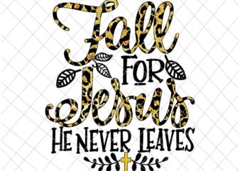 Fall For Jesus He Never Leaves Leopard Partten Png, Jesus Christian Lover Png, Autumn Christian Prayers Png, Fall Jesus Png, Jesus Quote Png