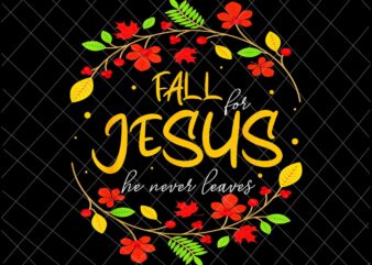 Fall For Jesus He Never Leaves Png, Jesus Christian Lover Png, Autumn Christian Prayers Png, Fall Jesus Png, Jesus Quote Png