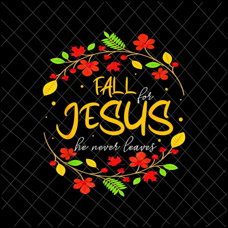 Fall For Jesus He Never Leaves Png, Jesus Christian Lover Png, Autumn Christian Prayers Png, Fall Jesus Png, Jesus Quote Png