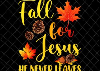 Fall For Jesus He Never Leaves Png, Jesus Christian Lover Png, Autumn Christian Prayers Png, Fall Jesus Png, Jesus Quote Png