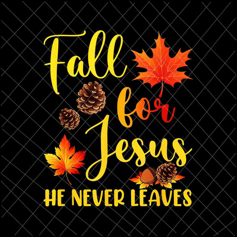 Fall For Jesus He Never Leaves Png, Jesus Christian Lover Png, Autumn