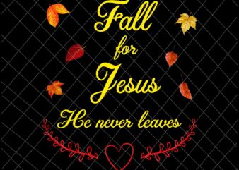 Fall For Jesus He Never Leaves Png, Jesus Christian Lover Png, Autumn Christian Prayers Png, Fall Jesus Png, Jesus Quote Png