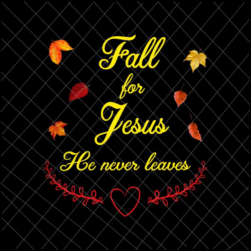 Fall For Jesus He Never Leaves Png, Jesus Christian Lover Png, Autumn Christian Prayers Png, Fall Jesus Png, Jesus Quote Png