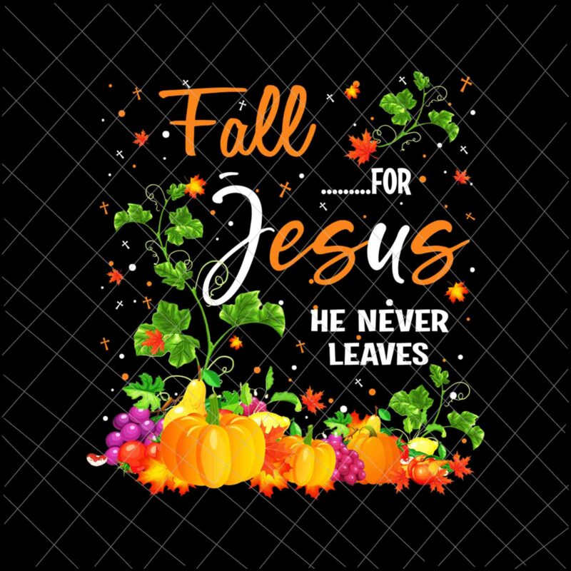 Fall For Jesus He Never Leaves Png, Jesus Christian Lover Png, Autumn Christian Prayers Png, Fall Jesus Png, Jesus Quote Png