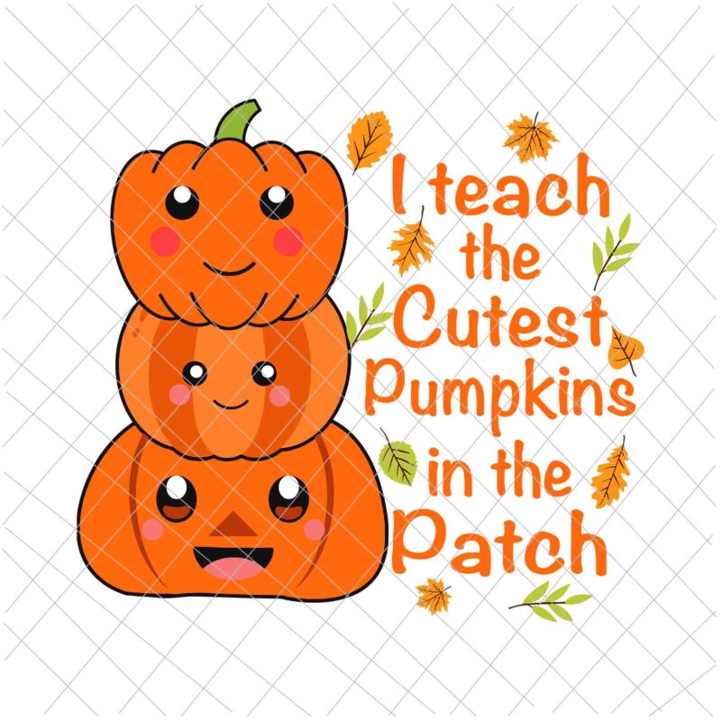 I Teach The Cutest Pumpkins In The Patch Svg, Teacher Fall Season Svg, Teacher Autumn Svg, Teacher Quote Svg