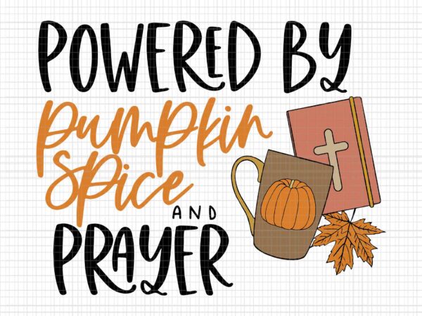 Powered by pumpkin spice and prayer halloween svg, pumpkin svg, pumpkin halloween svg, halloween vector