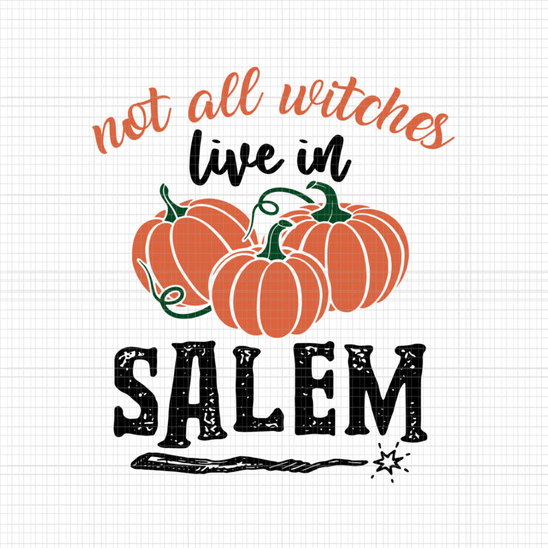 Not All Witch Live In Salem Svg, Witch Quote Svg, Funny Halloween Quote Svg, Halloween Pumpkin Funny Svg