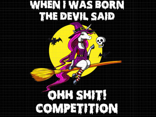 When i was born the devil said ohh shit competition png, when i was born the devil said unicorn, unicorn png, unicorn vector, funny unicorn