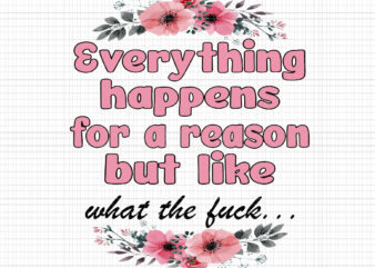 Everything Happens For A Reason But Like Png, Fall Quote Flower Png, Funny Quote Autumn Png, Fall Png vector clipart