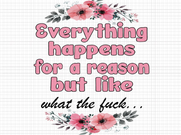 Everything happens for a reason but like png, fall quote flower png, funny quote autumn png, fall png vector clipart