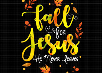 Fall For Jesus He Never Leaves, Fall Autumn Season Christian, Fall For Jesus Colors Png, Christian Png, Autumn Png, Fall Png,October Png, ,Jesus Cross Png, Jesus Png