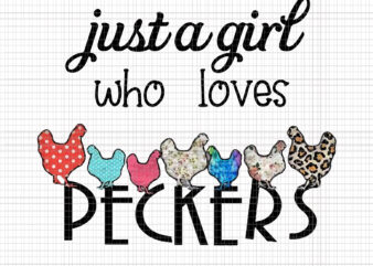 Just A Girl Who Loves Peckers Png, Chicken Png, Funny Chicken,Peck Just A Girl Who Loves ers, Peckers Png, Peckers Vector, Just A Girl Who Loves Chicken