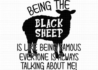 Being The Black Sheep Svg, Is Like Being Famous Everyone Is Always Talking About Me, Black Sheep Svg, Sheep Svg, Funny Sheep