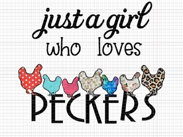 Chicken Png Chicken Mom Png Chicken Gift Png Just a Girl Who Loves Peckers Png Farm Png