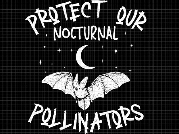Protect our nocturnal pollinators svg, protect our nocturnal pollinators, bat svg, bat halloween svg, halloween svg, bat halloween vector
