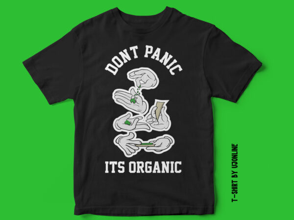 Weed, marijuana, weed making, natural, don’t panic its organic, t-shirt design