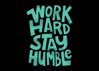 Work Hard, Stay Humble t shirt design for sale