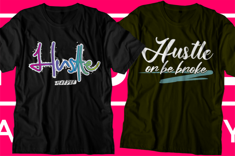 Hustle t shirt design bundle, hustle design,hustle design bundle,hustle t shirt,hustle svg,hustle bundle svg,hustle slogan,hustle quotes,hustle motivational,