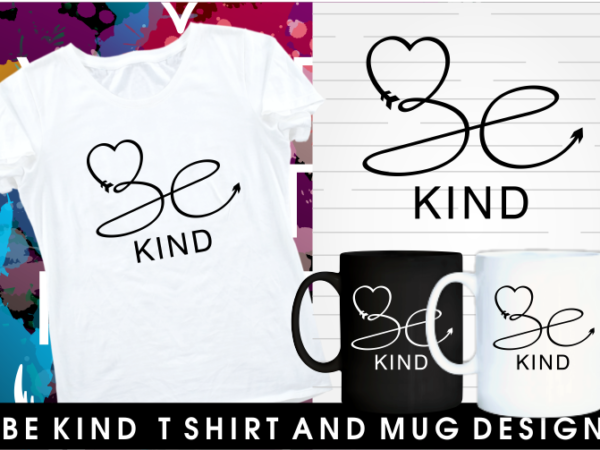 Be kind inspirational motivational quotes typography mug and t shirt design