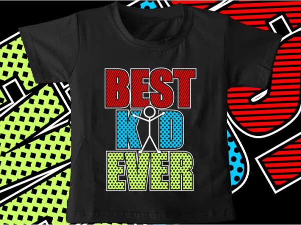 Kids / baby t shirt design, best kid ever,funny t shirt design svg , family t shirt design, unique t shirt design,