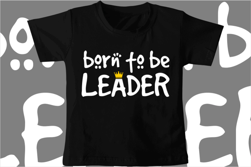 kids / baby t shirt design, born to be leader, funny t shirt design svg , family t shirt design, unique t shirt design