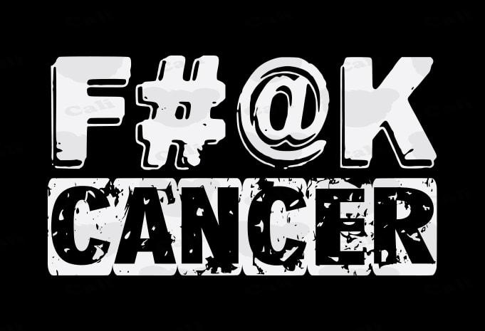 F#@K Cancer
