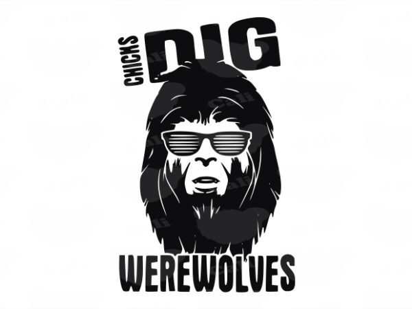 Chicks dig werewolves t shirt vector file