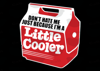 Don't hate me just because i'm a little cooler