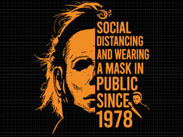 Social distancing and wearing a mask in public since 1978, halloween svg, funny halloween svg, ghost svg t shirt template vector