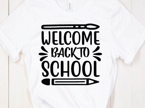 Back to school svg, welcome back to school svg, first day of school svg t shirt template