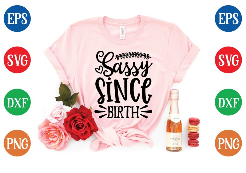 Sassy since birth graphic t shirt