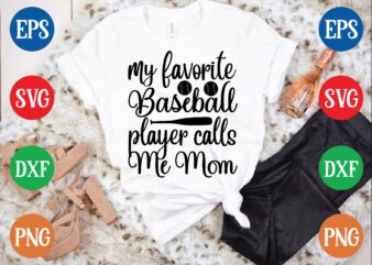 my favorite baseball player calls me mom t shirt vector illustration