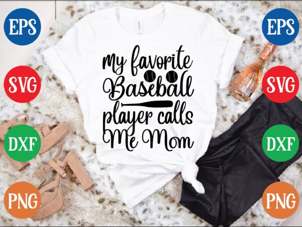 My favorite baseball player calls me mom t shirt vector illustration