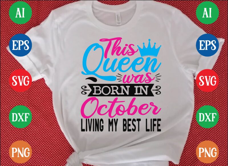 This queen was october living my best life t shirt vector illustration