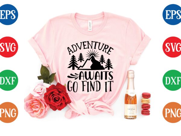 Adventure awaits go find it t shirt template