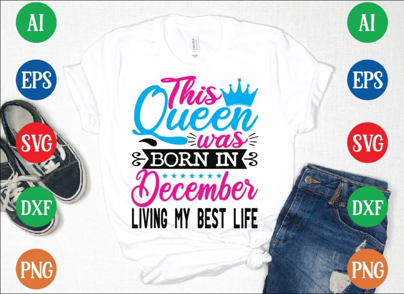 This queen was december living my best life t shirt vector illustration