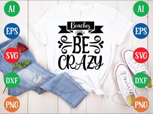 Beaches be crazy t shirt template