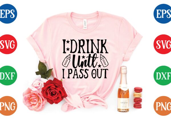I drink untl ipass out t shirt vector illustration