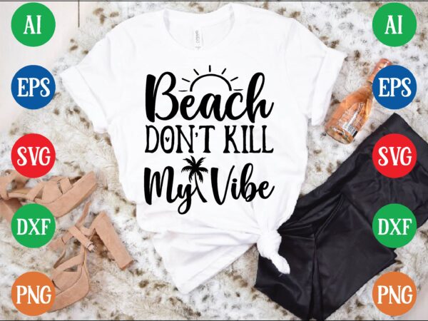 Beach don’t kill my vibe t shirt vector illustration
