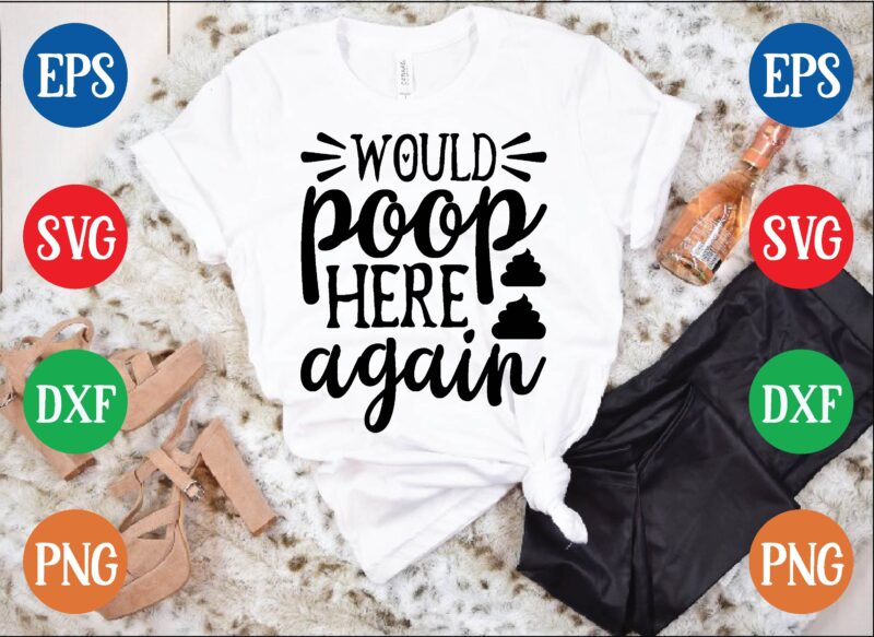 Would poop here again t shirt vector illustration