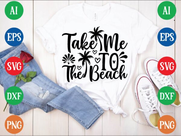 Take me to the beach t shirt vector illustration