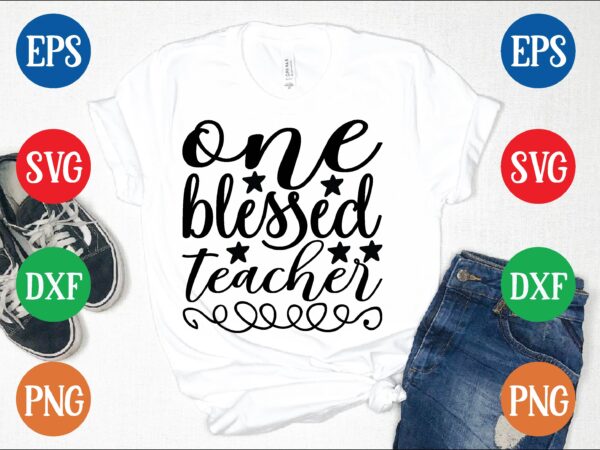 One blessed teacher t shirt template