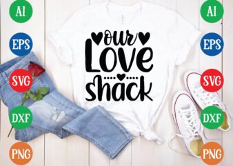 Our love shack t shirt template
