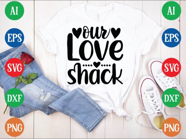 Our love shack t shirt template Our love shack t shirt template