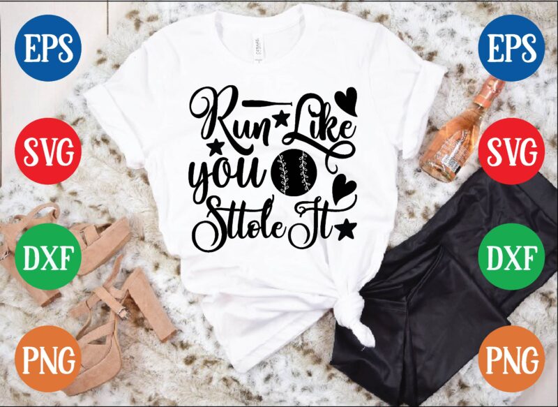 Run like you sttole it t shirt template