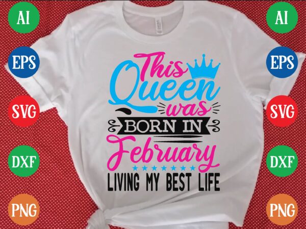 This queen was february living my best life graphic t shirt