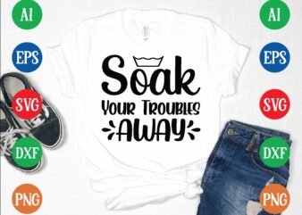 Soak your troubles away graphic t shirt