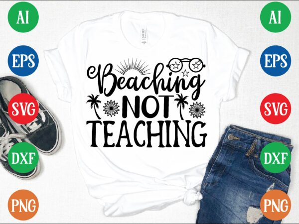 Beaching not teaching graphic t shirt