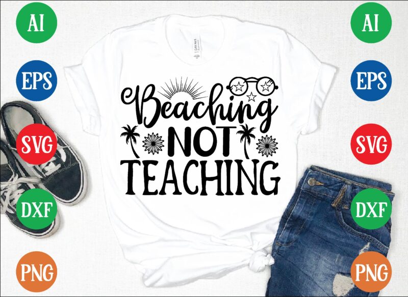 Beaching not teaching graphic t shirt